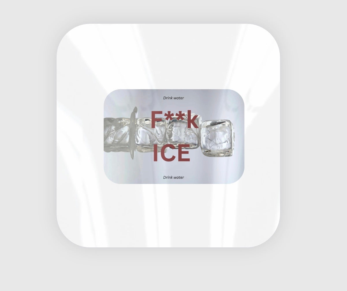F**K ICE, Drink Water - Sticker